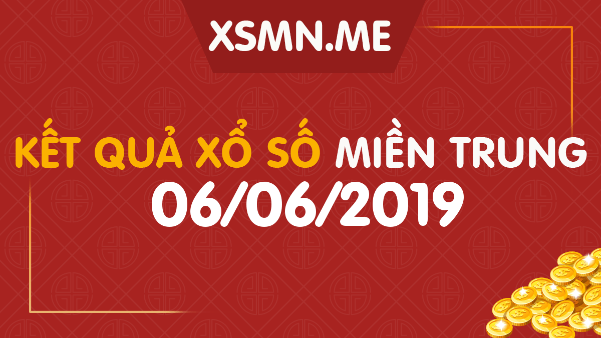 XSMT 6/6/2019 - Xổ Số Miền Trung ngày 6/6/2019 - SXMT 6/6/2019