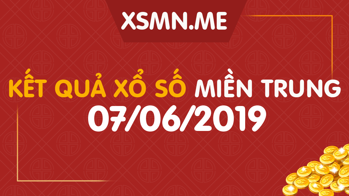 XSMT 7/6/2019 - Xổ Số Miền Trung ngày 7/6/2019 - SXMT 7/6/2019