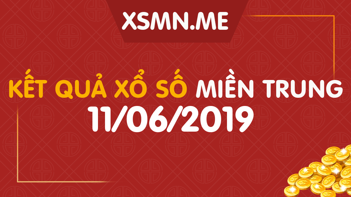 XSMT 11/6/2019 - Xổ Số Miền Trung ngày 11/6/2019 - SXMT 11/6/2019
