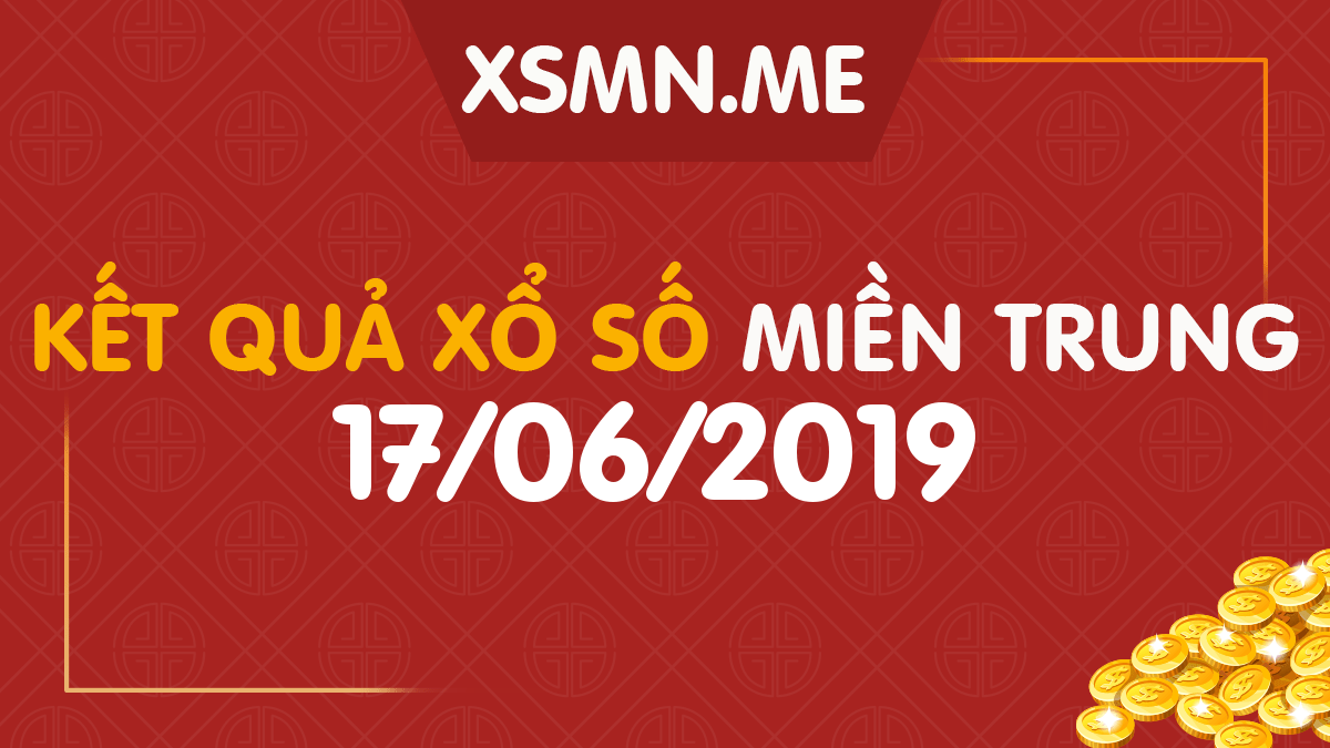 XSMT 17/6/2019 - Xổ Số Miền Trung ngày 17/6/2019 - SXMT 17/6/2019