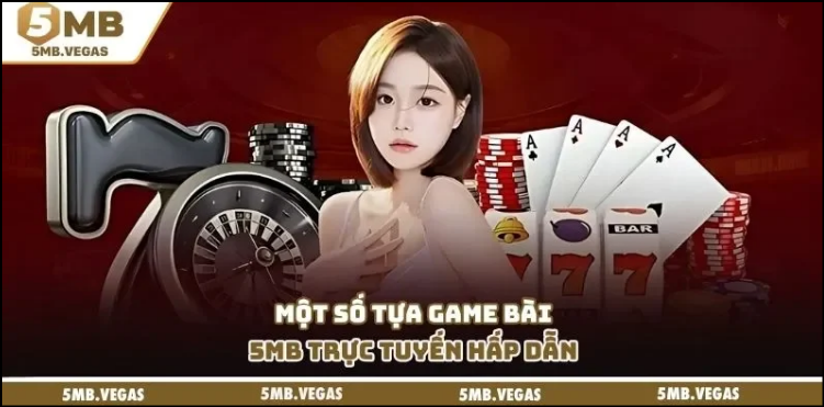 5MB và hệ thống game bài không thể bỏ lỡ