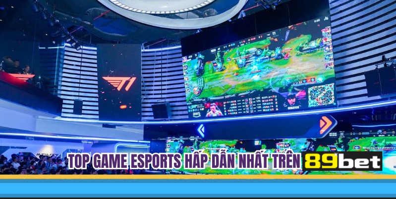 Các siêu phẩm Esports ấn tượng tại 89BET