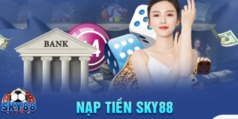 Điều kiện để nạp tiền vào Sky88