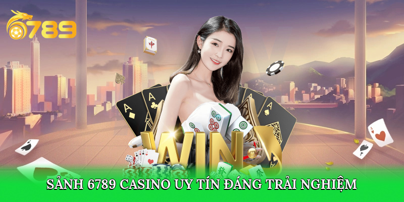 Sảnh 6789 casino uy tín 2025
