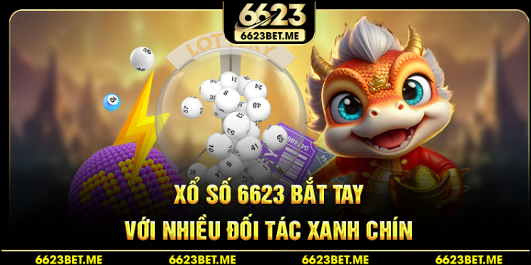 Xổ số 6623 bắt tay với nhiều đối tác xanh chín