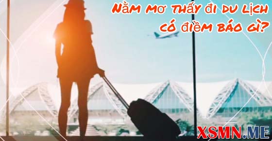 Ý nghĩa giấc mơ thấy đi du lịch