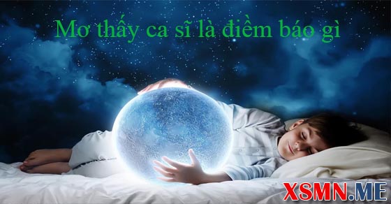 Giải mã giấc mơ thấy ca sĩ nổi tiếng
