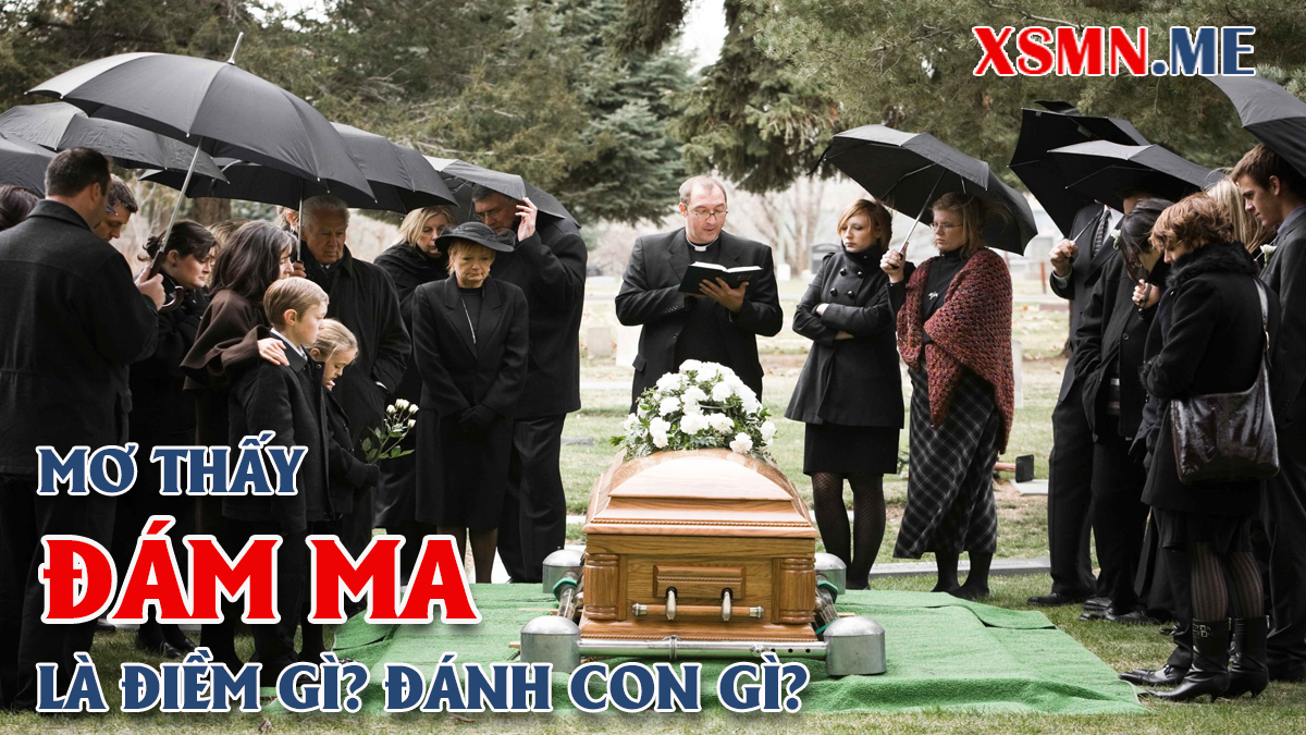 Ngủ mơ thấy đám ma đánh con số nào