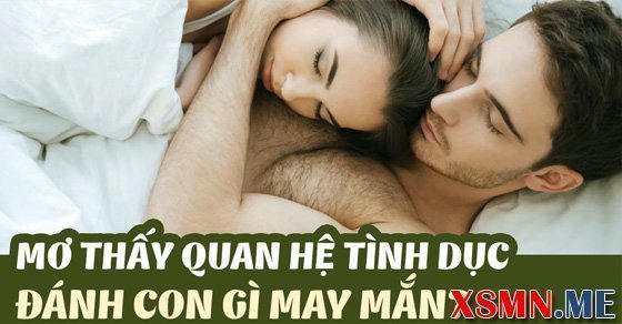 Nằm mơ quan hệ đánh con số bao nhiêu