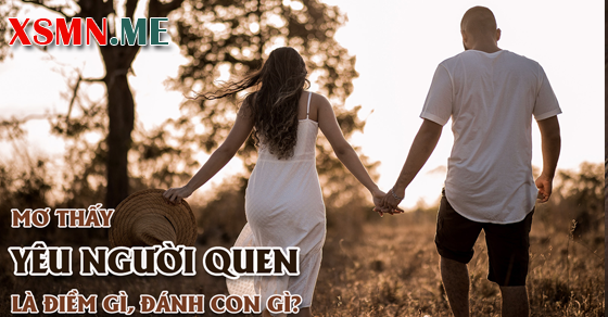 Giải mộng chiêm bao thấy yêu người quen